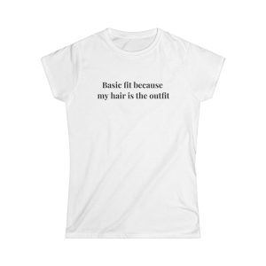 'Basic Fit Because My Hair Is The Outfit' Casual Tee UK