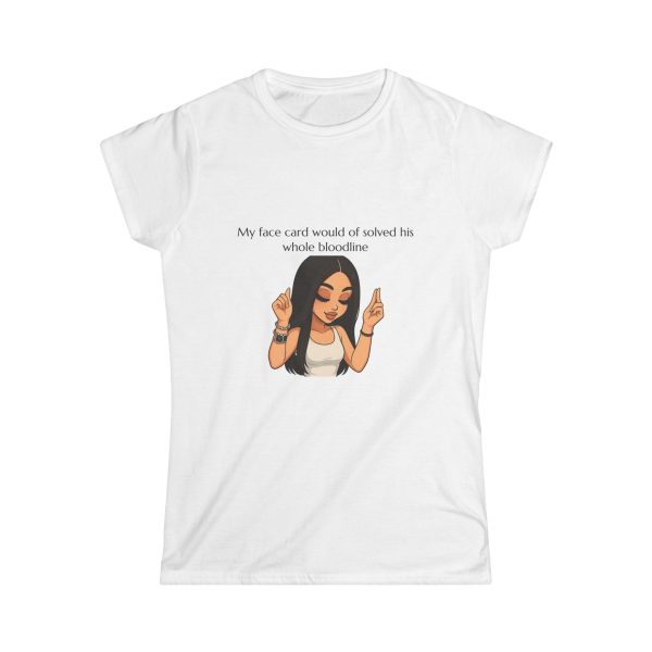 'My Face Card Would Of Solved His Whole Blood Line' Casual Tee