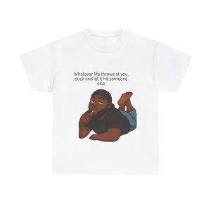 'Whatever Life Hits At You, Duck It And Let It Hit Someone Else' Casual Tee