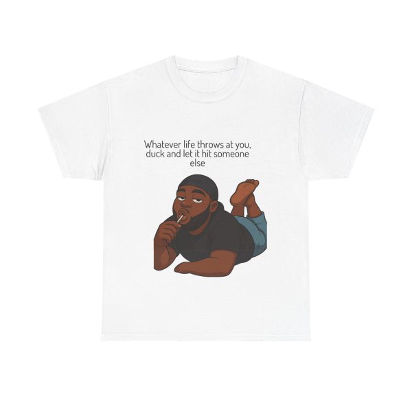 'Whatever Life Hits At You, Duck It And Let It Hit Someone Else' Casual Tee