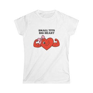 'Small tits, Big heart' Casual Tee