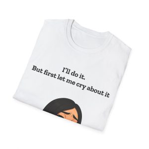 'I'll Do It But First Let Me Cry About It' Casual Tee - Image 4