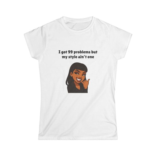 'I Got 99 Problems But My Style Ain't One' Casual Tee