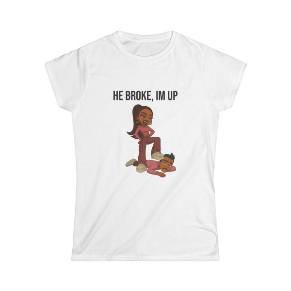 'He Broke, I'm Up' Casual Tee