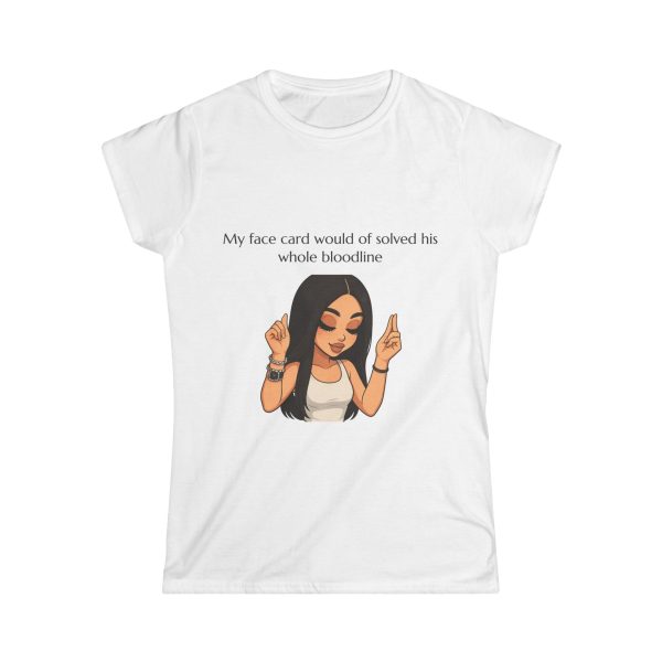 'My Face Card Would Of Solved His Whole Blood Line' Casual Tee UK