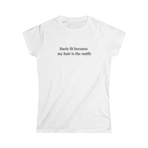 'Basic Fit Because My Hair Is The Outfit' Casual Tee