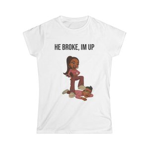 'He Broke, I'm Up' Casual Tee UK