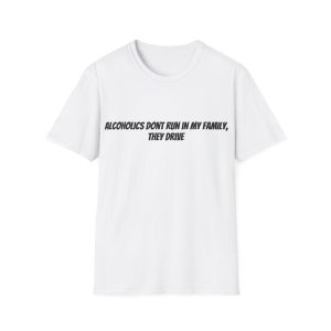 'Alcholics Don't Run In My Family, They Drive' Casual Tee
