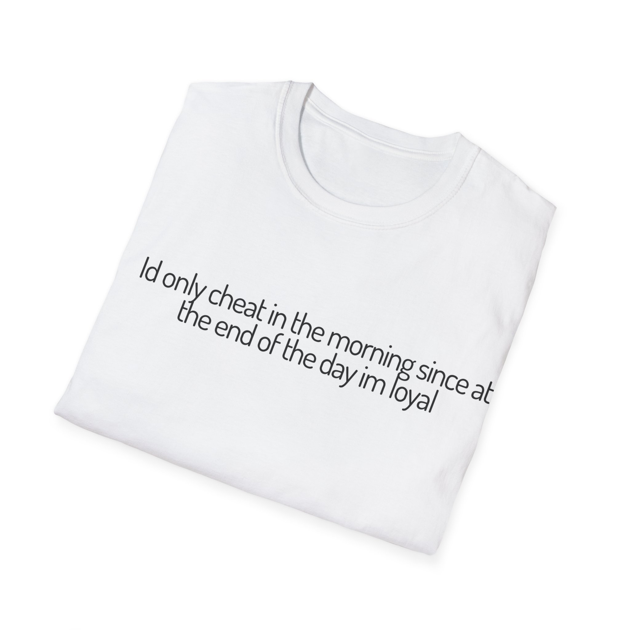 'I'd Only Cheat In The Morning Since At The End Of The Day I'm Loyal' Casual Tee UK - Image 4